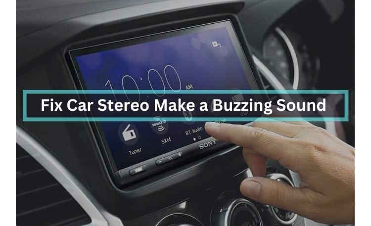 Why does my Car Stereo Make a Buzzing Sound 